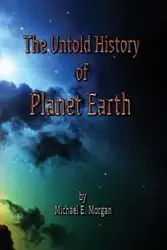 The Untold History of Planet Earth - Morgan Michael E