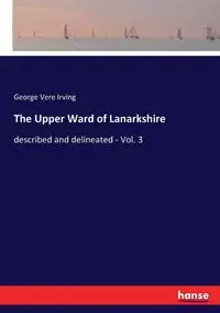 The Upper Ward of Lanarkshire - Irving George Vere