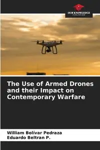 The Use of Armed Drones and their Impact on Contemporary Warfare - William Bolívar Pedraza