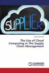 The Use of Cloud Computing in The Supply Chain Management - Izabela Dalewska