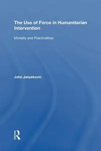 The Use of Force in Humanitarian Intervention - John Janzekovic