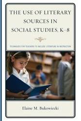 The Use of Literary Sources in Social Studies, K-8 - Elaine M. Bukowiecki