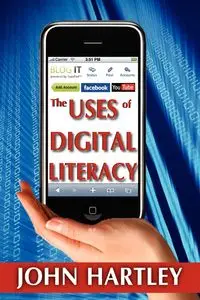 The Uses of Digital Literacy - John Hartley