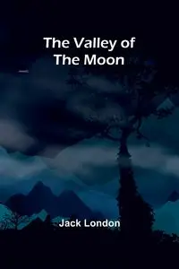 The Valley of the Moon - Jack London