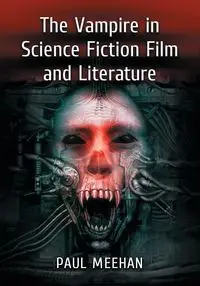 The Vampire in Science Fiction Film and Literature - Paul Meehan