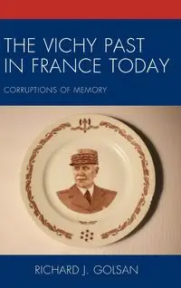 The Vichy Past in France Today - Richard J. Golsan