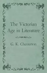 The Victorian Age in Literature - Chesterton G. K.
