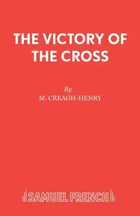 The Victory of the Cross - Creagh-Henry M