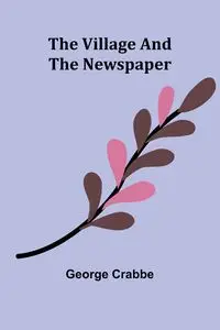 The Village and The Newspaper - George Crabbe