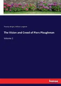 The Vision and Creed of Piers Ploughman - Thomas Wright