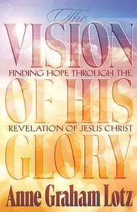 The Vision of His Glory - Anne Graham Lotz