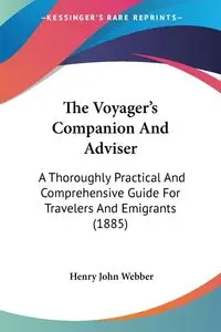 The Voyager's Companion And Adviser - Henry John Webber