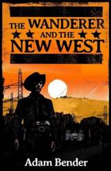 The Wanderer and the New West - Adam Bender