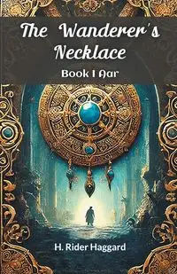 The Wanderer's Necklace Book I AAR - Haggard H. Rider