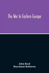 The War In Eastern Europe - Reed John
