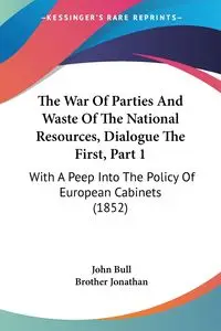 The War Of Parties And Waste Of The National Resources, Dialogue The First, Part 1 - John Bull