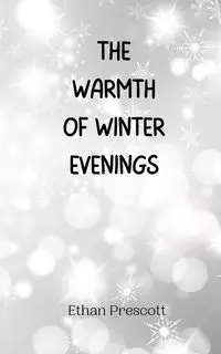 The Warmth of Winter Evenings - Ethan Prescott