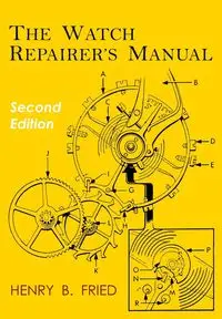 The Watch Repairer's Manual - Henry B. Fried