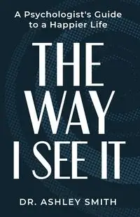 The Way I See It - Ashley Smith Dr.