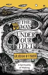 The Way Under Our Feet - Graham B. Usher