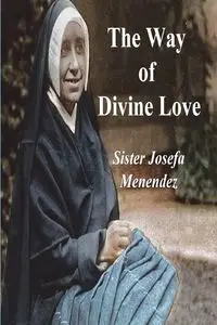 The Way of Divine Love - Josefa Menendez Sister