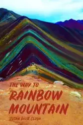 The Way to Rainbow Mountain - Susan Cloud  Deer