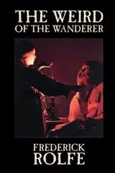The Weird of the Wanderer by Frederick Rolfe, Fiction, Literary, Action & Adventure - Frederick Rolfe