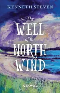 The Well of the North Wind - Steven Kenneth