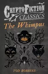 The Whimpus (Cryptofiction Classics) - Tod Robbins