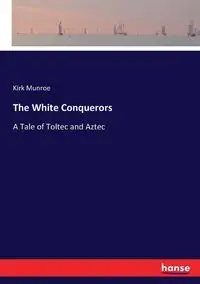 The White Conquerors - Kirk Munroe