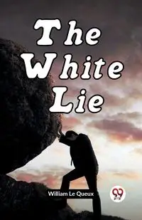 The White Lie - Le William Queux