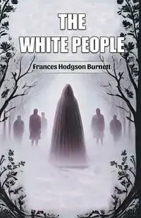 The White People - Frances Burnett Hodgson