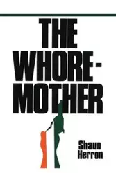 The Whore-Mother - Shaun Herron