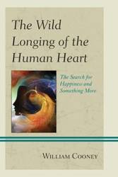 The Wild Longing of the Human Heart - William Cooney