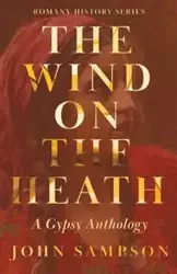 The Wind on the Heath - A Gypsy Anthology (Romany History Series) - Sampson John