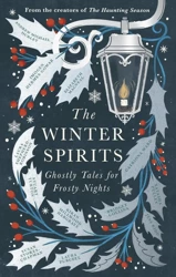 The Winter Spirits. Ghostly Tales for Frosty Nights - Bridget Collins, Imogen Hermes Gowar, Natasha Pulley, Jess Kidd, Andrew Michael Hurley, Elizabeth Macneal, Laura Purcell, Kiran Millwood Hargrave, Stuart Turton, Ward Catriona