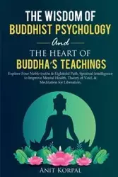 The Wisdom of  Buddhist Psychology  &  The Heart of Buddha's teachings - Korpal Anit