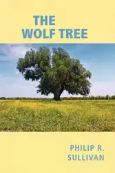 The Wolf Tree - R. Philip Sullivan