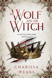 The Wolf and the Witch - Charissa Weaks