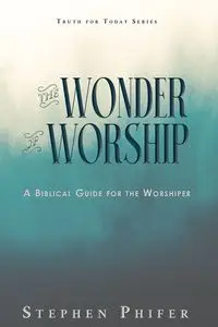 The Wonder of Worship - Stephen Phifer