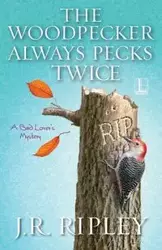 The Woodpecker Always Pecks Twice - Ripley J.R.