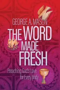 The Word Made Fresh - Mason George A.