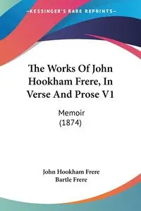 The Works Of John Hookham Frere, In Verse And Prose V1 - John Frere Hookham