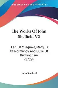 The Works Of John Sheffield V2 - John Sheffield