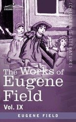 The Works of Eugene Field Vol. IX - Eugene Field