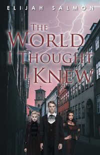 The World I Thought I Knew - Elijah Salmon