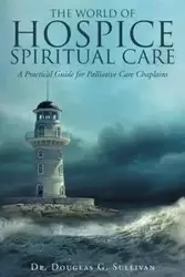 The World of Hospice Spiritual Care - Douglas G. Sullivan Dr.