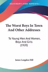 The Worst Boys In Town And Other Addresses - James Hill Langdon