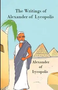 The Writings of Alexander of Lycopolis - Alexander of Lycopolis