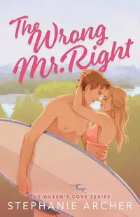 The Wrong Mr. Right - Stephanie Archer